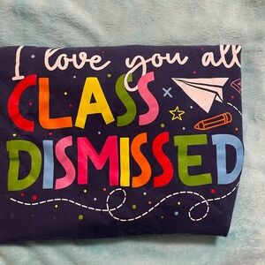 Colorful Graphic Tee - Class Dismissed great end of the year teacher r-shirt.